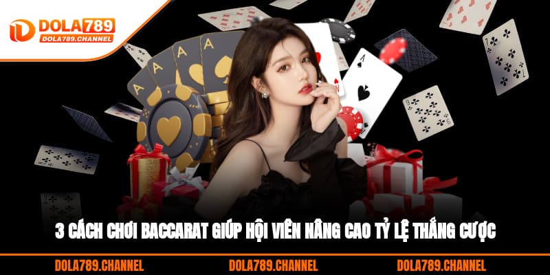 3 cách chơi Baccarat giúp hội viên nâng cao tỷ lệ thắng cược 3 cách chơi Baccarat giúp hội viên nâng cao tỷ lệ thắng cược