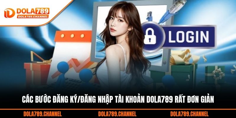 Các bước đăng ký/đăng nhập tài khoản DOLA789 rất đơn giản