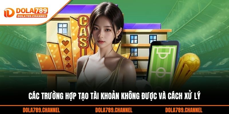 Các trường hợp tạo tài khoản không được và cách xử lý
