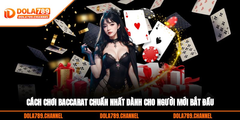 Cách Chơi Baccarat Chuẩn Nhất Dành Cho Người Mới Bắt Đầu Cách Chơi Baccarat Chuẩn Nhất Dành Cho Người Mới Bắt Đầu
