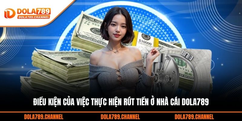 Điều kiện của việc thực hiện rút tiền ở nhà cái DOLA789