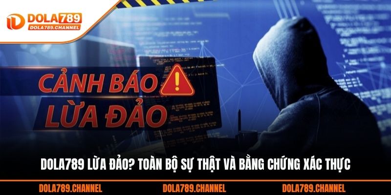 DOLA789 Lừa Đảo? Toàn Bộ Sự Thật Và Bằng Chứng Xác Thực DOLA789 Lừa Đảo? Toàn Bộ Sự Thật Và Bằng Chứng Xác Thực