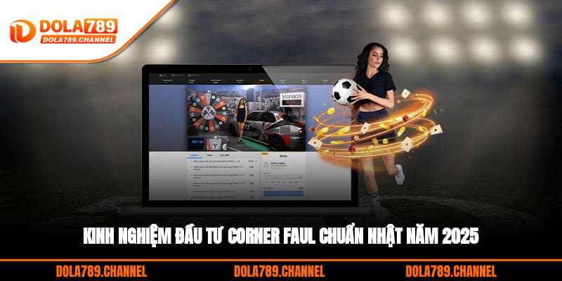 Kinh nghiệm đầu tư corner faul chuẩn nhật năm 2025 Kinh nghiệm đầu tư corner faul chuẩn nhật năm 2025