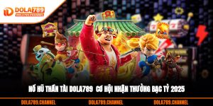 Nổ Hũ Thần Tài DOLA789 - Cơ Hội Nhận Thưởng Bạc Tỷ 2025