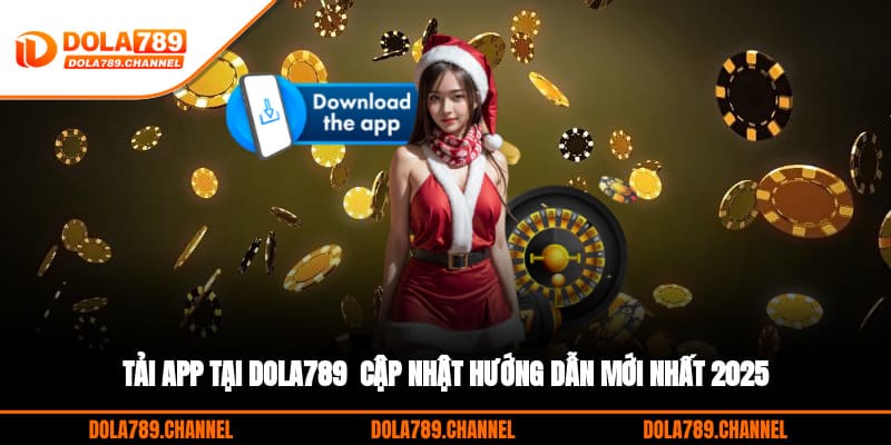 Tải App Tại DOLA789 - Cập Nhật Hướng Dẫn Mới Nhất 2025 Tải App Tại DOLA789 - Cập Nhật Hướng Dẫn Mới Nhất 2025