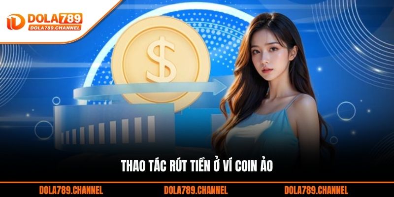 Thao tác rút tiền ở ví coin ảo