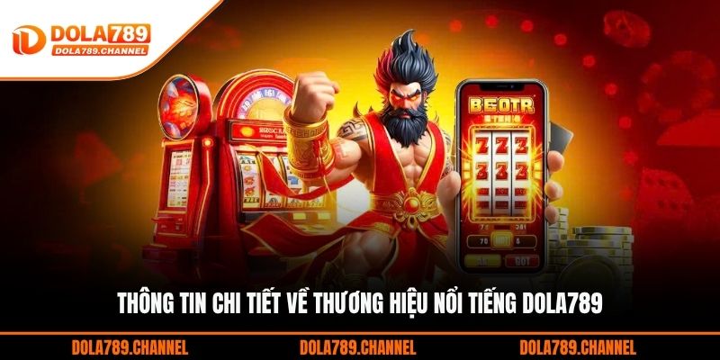 Thông tin chi tiết về thương hiệu nổi tiếng DOLA789