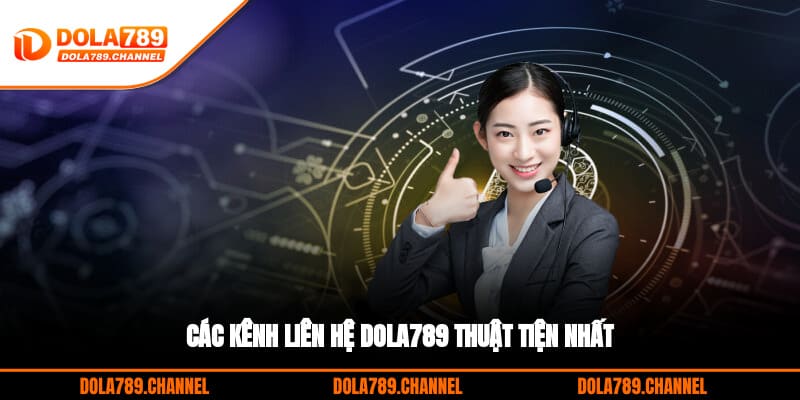 Các kênh liên hệ DOLA789 thuật tiện nhất