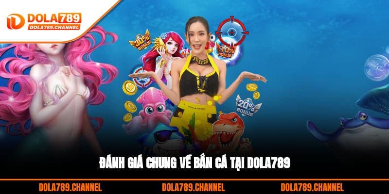 Đánh giá chung về bắn cá tại DOLA789