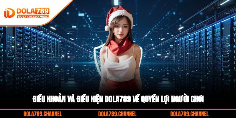 Điều khoản và điều kiện DOLA789 về quyền lợi người chơi