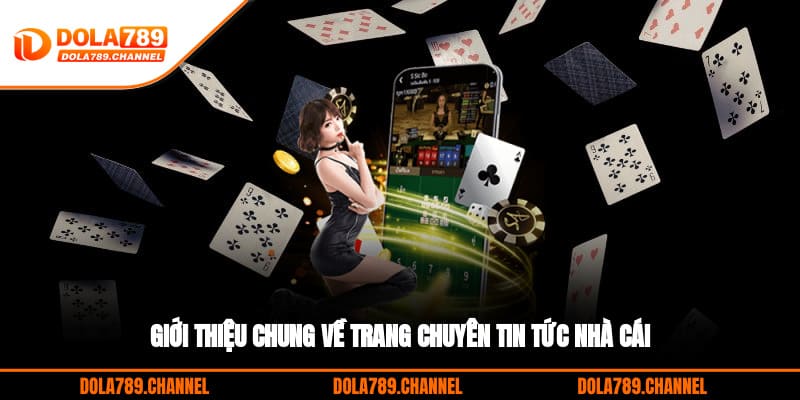 Giới thiệu chung về trang chuyên tin tức nhà cái
