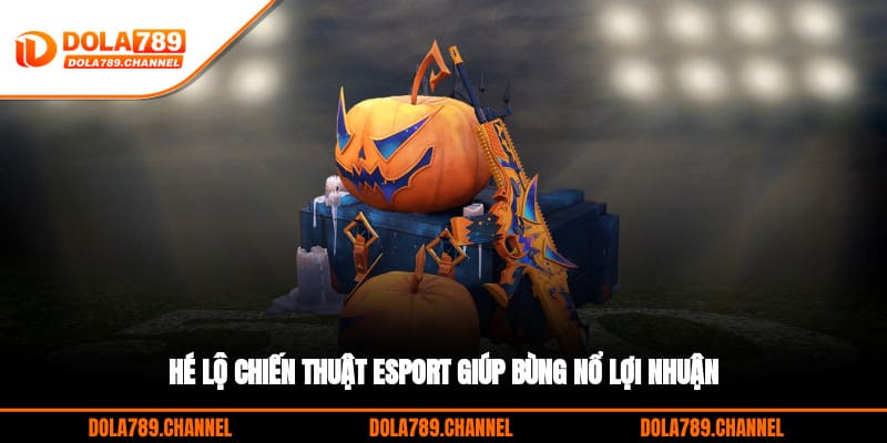 Hé lộ chiến thuật Esport giúp bùng nổ lợi nhuận Hé lộ chiến thuật Esport giúp bùng nổ lợi nhuận