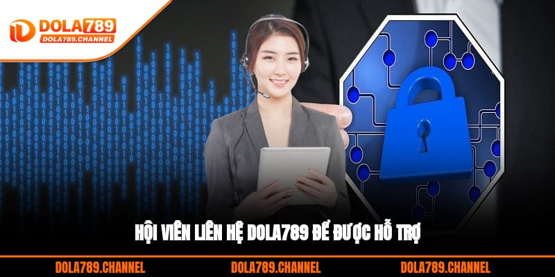 Hội viên liên hệ DOLA789 để được hỗ trợ