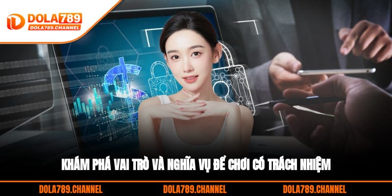 Khám phá vai trò và nghĩa vụ để chơi có trách nhiệm
