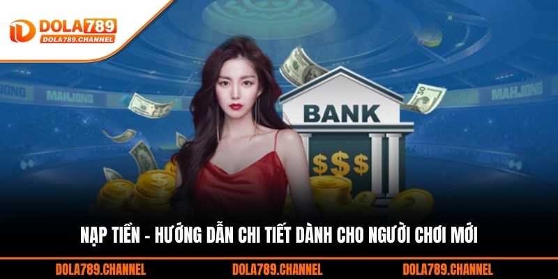 Nạp Tiền - Hướng Dẫn Chi Tiết Dành Cho Người Chơi Mới Nạp Tiền - Hướng Dẫn Chi Tiết Dành Cho Người Chơi Mới