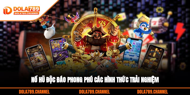Nổ hũ độc đáo, phong phú các hình thức trải nghiệm