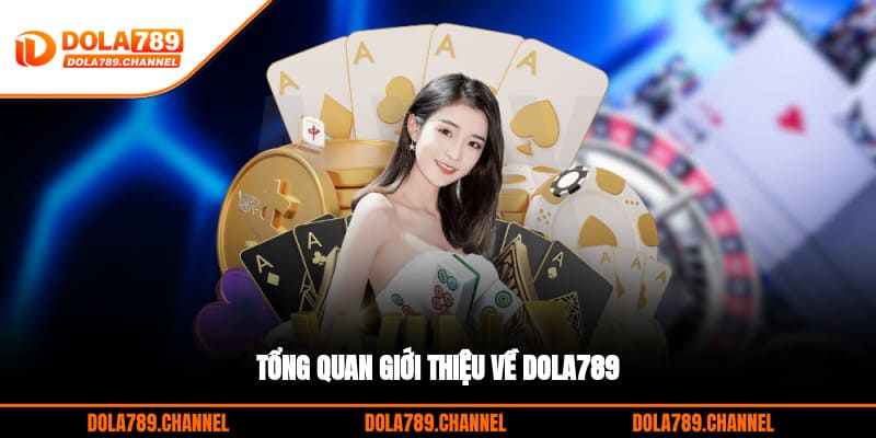 Tổng quan giới thiệu về DOLA789 